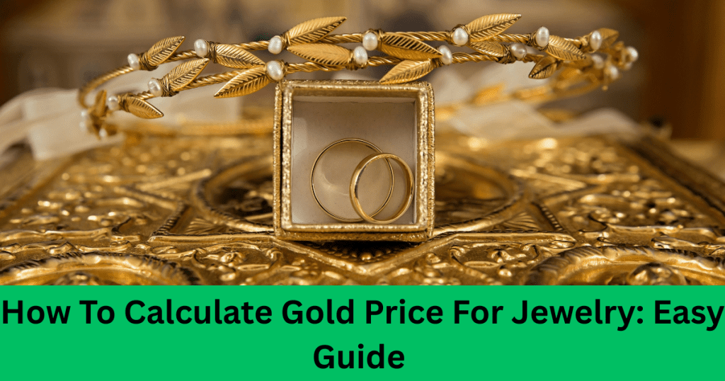 How To Calculate Gold Price For Jewelry